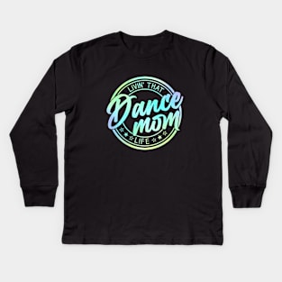 Living That Dance Mom Life Cute Dance Mom Mother's Day Kids Long Sleeve T-Shirt